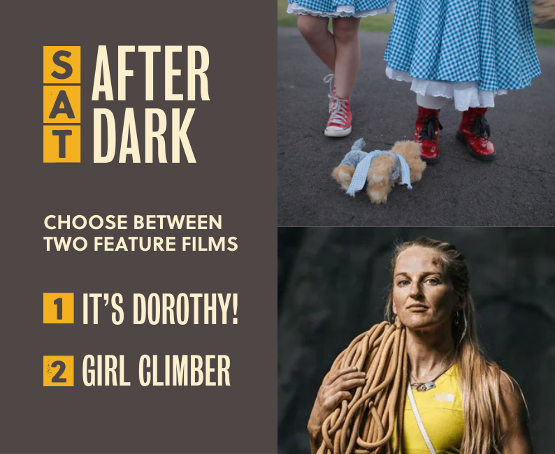 Film event flyer offering a choice between two feature films: 'It's Dorothy!' with two people in blue gingham dresses and red shoes standing with a stuffed dog, and 'Girl Climber' with a woman holding a climbing rope over her shoulder.