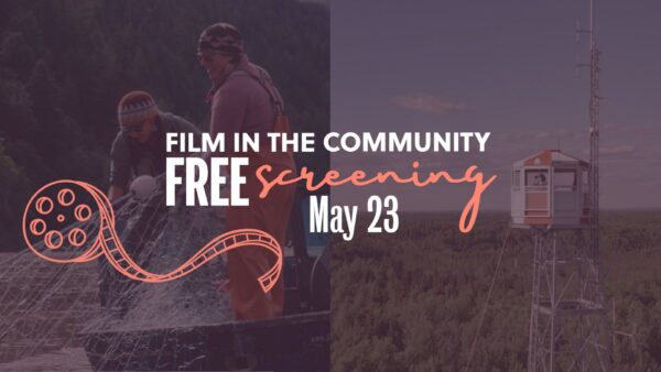 Two fishers work with nets on the left, and a fire lookout tower stands in a forest on the right. Text reads: "Film in the Community Free Screening May 23.