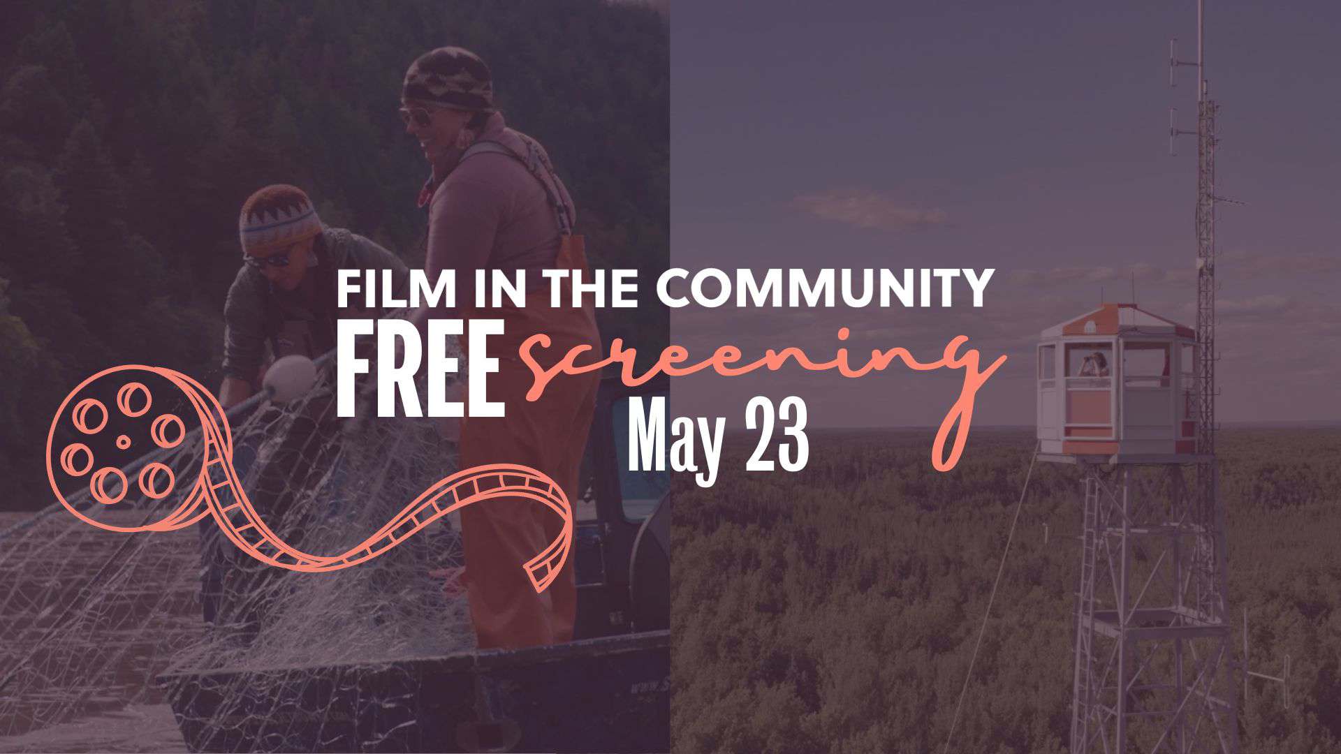 Two fishers work with nets on the left, and a fire lookout tower stands in a forest on the right. Text reads: "Film in the Community Free Screening May 23.