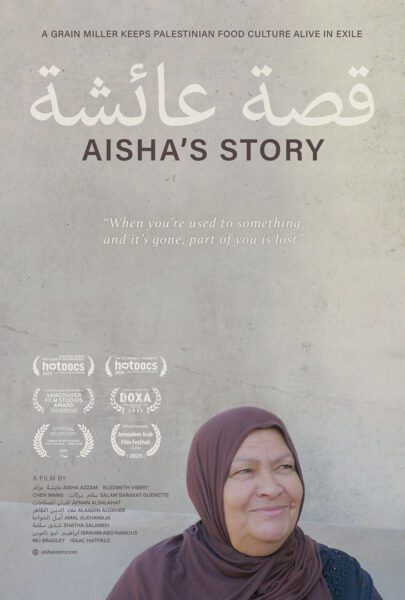 A film poster features a person in a light purple headscarf and patterned dark garment, seated against a soft, neutral backdrop. Large Arabic text is displayed across the top, with "Aisha's Story" written below in English. The tagline reads, "A grain miller keeps Palestinian food culture alive in exile," followed by a quote: “When you’re used to something and it’s gone, part of you is lost.” Award laurels and credits are listed at the bottom, highlighting various film festival selections and contributors.