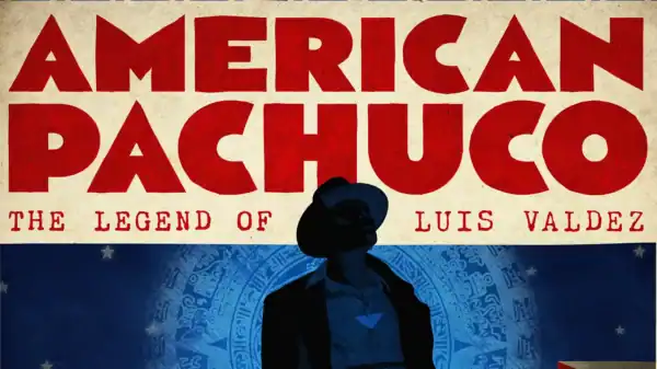 Poster for "American Pachuco: The Legend of Luis Valdez," featuring a silhouetted figure in a hat and zoot suit with bold red text against a vintage-style background.